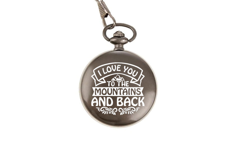 I Love You To The Mountains And Back Pocket Watch